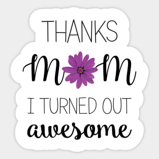 Thanks Mom I Turned Out Awesome - mom gifts Sticker